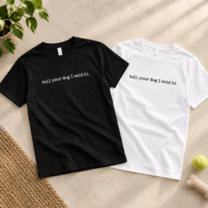Tell Your Dog I Said Hi T-Shirt